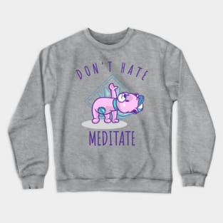 Don't Hate Meditate Crewneck Sweatshirt